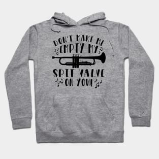 Don't Make Me Empty My Spit Valve On You Trumpet Hoodie